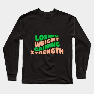 Losing Weight, Gaining Strength Fitness Long Sleeve T-Shirt